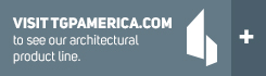 Visit tgpamerica.com to see our architectural product line.